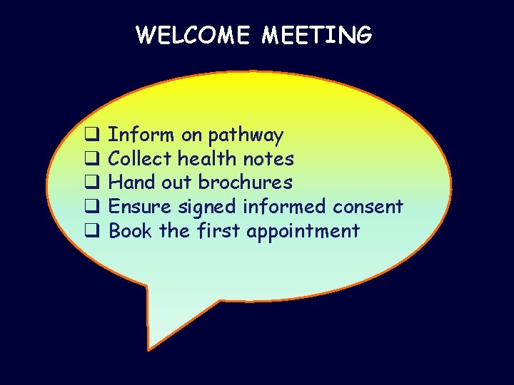WELCOME MEETING q Inform on pathway q Collect health notes q Hand out brochures