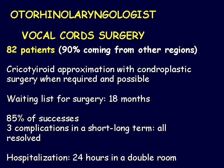 OTORHINOLARYNGOLOGIST VOCAL CORDS SURGERY 82 patients (90% coming from other regions) Cricotyiroid approximation with