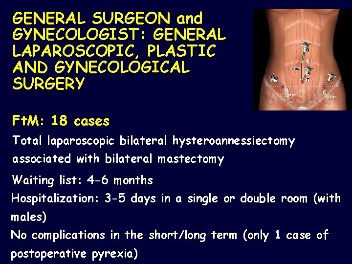 GENERAL SURGEON and GYNECOLOGIST: GENERAL LAPAROSCOPIC, PLASTIC AND GYNECOLOGICAL SURGERY Ft. M: 18 cases