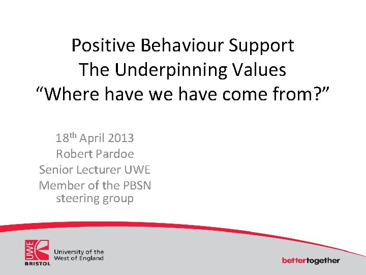 Positive Behaviour Support The Underpinning Values “Where have we have come from? ” 18