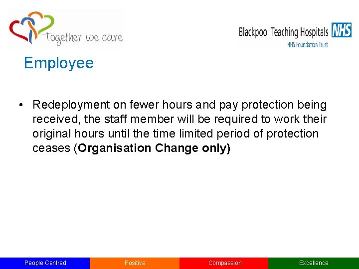 Employee • Redeployment on fewer hours and pay protection being received, the staff member Employee • Redeployment on fewer hours and pay protection being received, the staff member