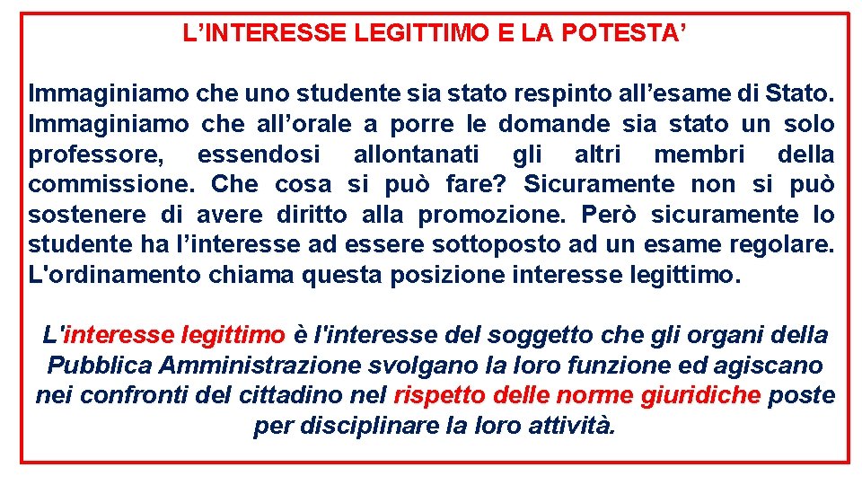 L’INTERESSE LEGITTIMO E LA POTESTA’ Immaginiamo che uno studente sia stato respinto all’esame di