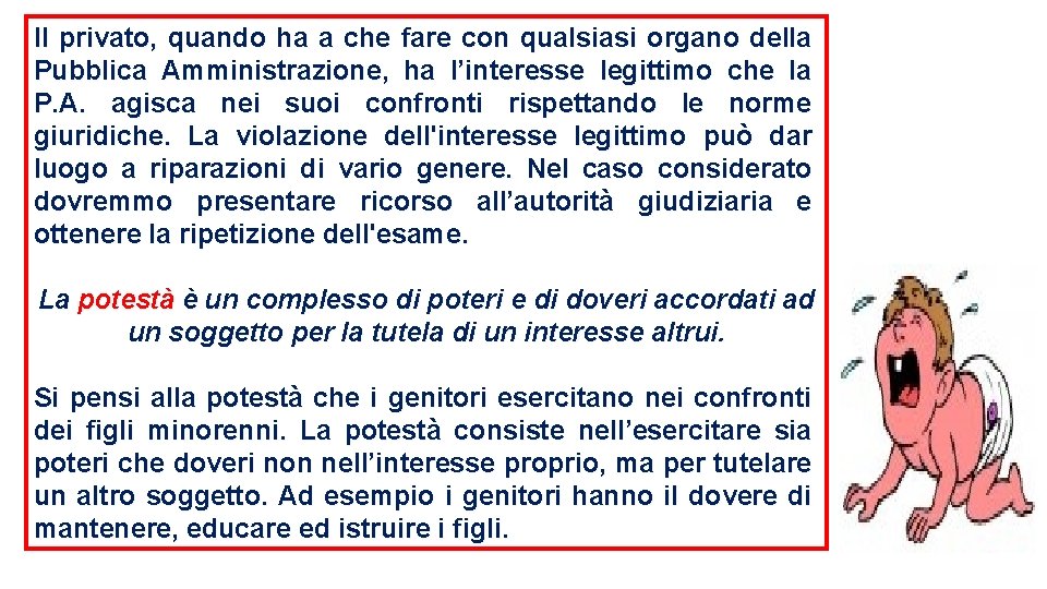 Il privato, quando ha a che fare con qualsiasi organo della Pubblica Amministrazione, ha