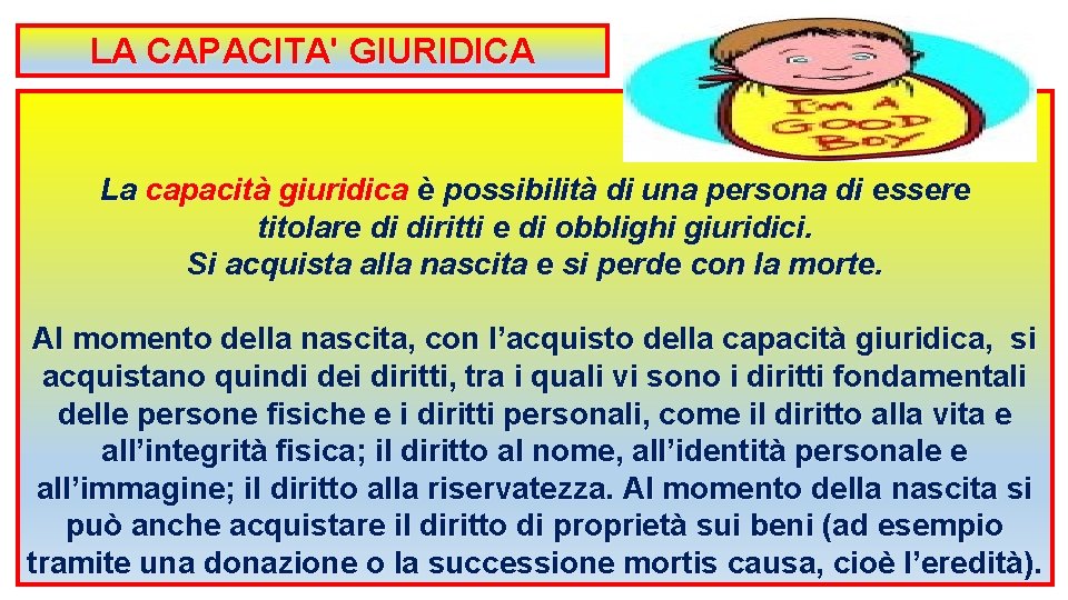 LA CAPACITA' GIURIDICA La capacità giuridica è possibilità di una persona di essere titolare