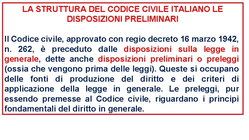 LA STRUTTURA DEL CODICE CIVILE ITALIANO LE DISPOSIZIONI PRELIMINARI Il Codice civile, approvato con