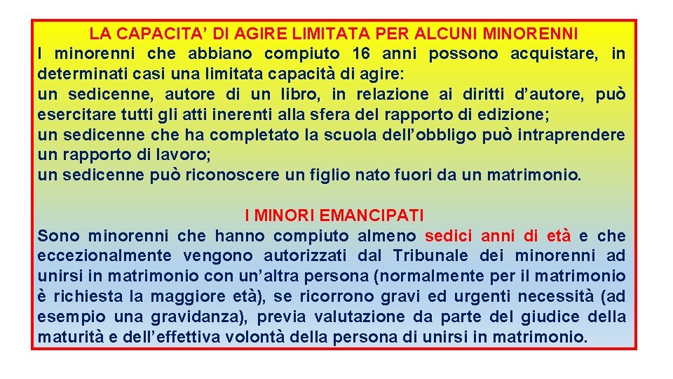 LA CAPACITA’ DI AGIRE LIMITATA PER ALCUNI MINORENNI I minorenni che abbiano compiuto 16