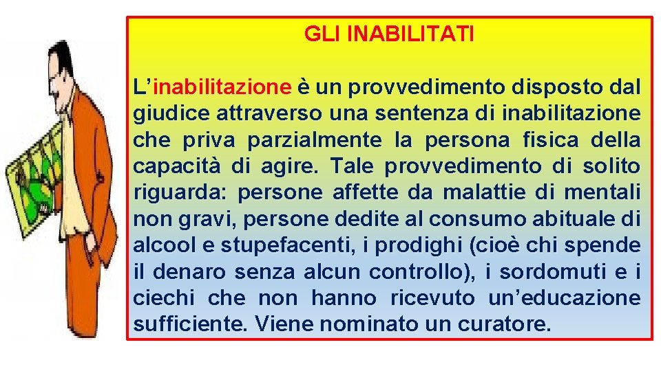 GLI INABILITATI L’inabilitazione è un provvedimento disposto dal giudice attraverso una sentenza di inabilitazione