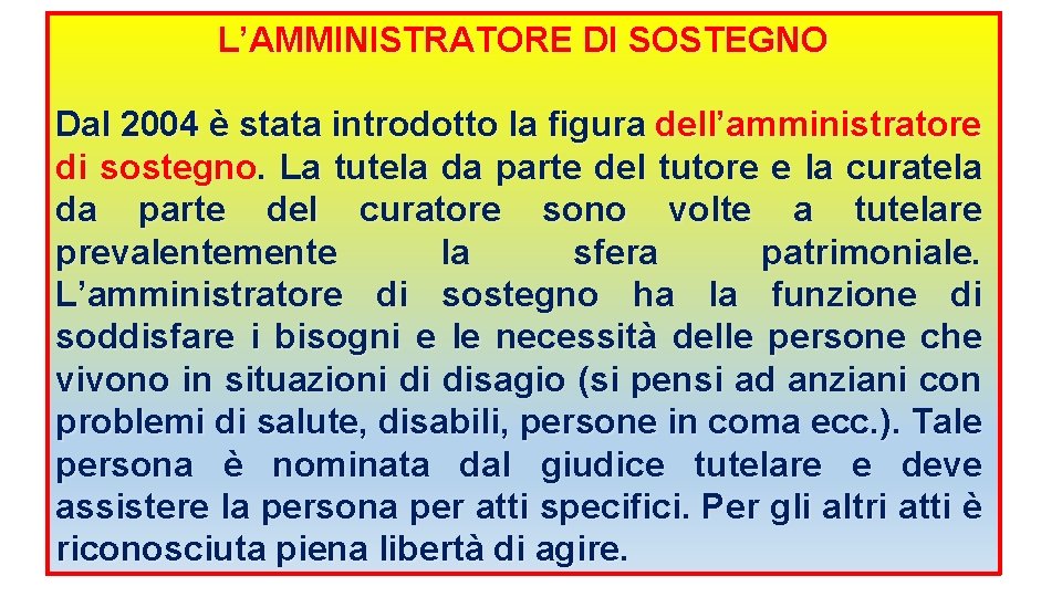 L’AMMINISTRATORE DI SOSTEGNO Dal 2004 è stata introdotto la figura dell’amministratore di sostegno. La