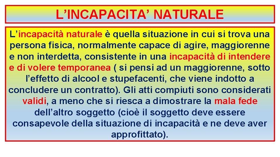 L’INCAPACITA’ NATURALE L’incapacità naturale è quella situazione in cui si trova una persona fisica,