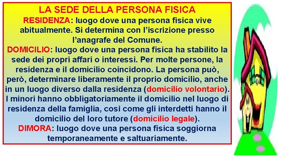 LA SEDE DELLA PERSONA FISICA RESIDENZA: luogo dove una persona fisica vive abitualmente. Si