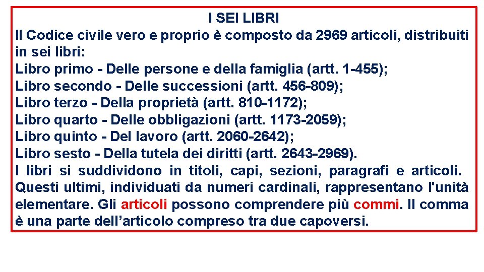 I SEI LIBRI Il Codice civile vero e proprio è composto da 2969 articoli,