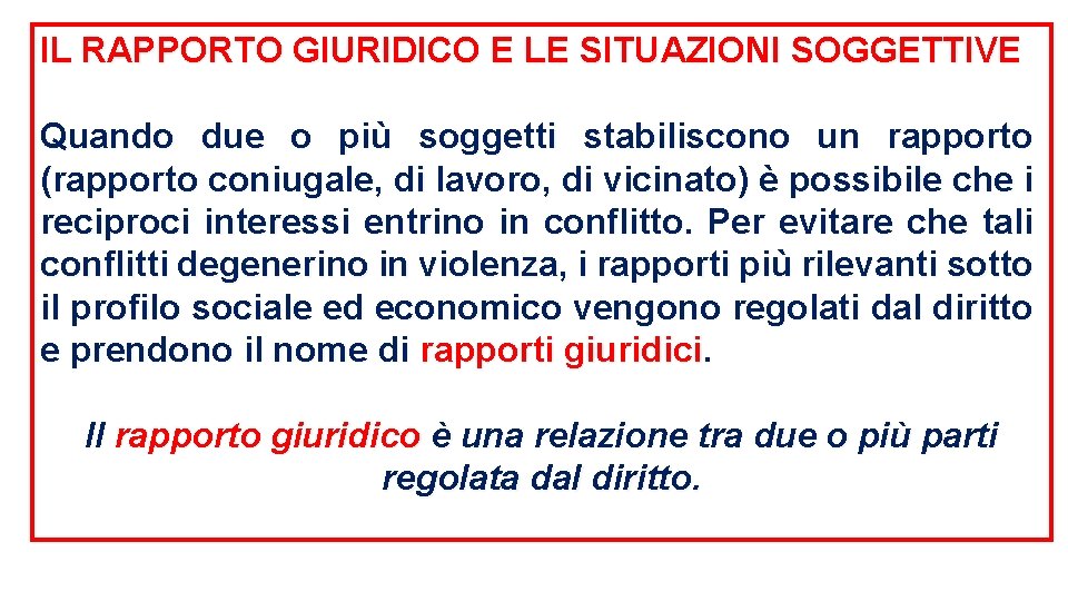 IL RAPPORTO GIURIDICO E LE SITUAZIONI SOGGETTIVE Quando due o più soggetti stabiliscono un IL RAPPORTO GIURIDICO E LE SITUAZIONI SOGGETTIVE Quando due o più soggetti stabiliscono un