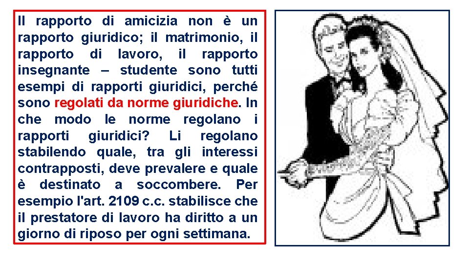 Il rapporto di amicizia non è un rapporto giuridico; il matrimonio, il rapporto di