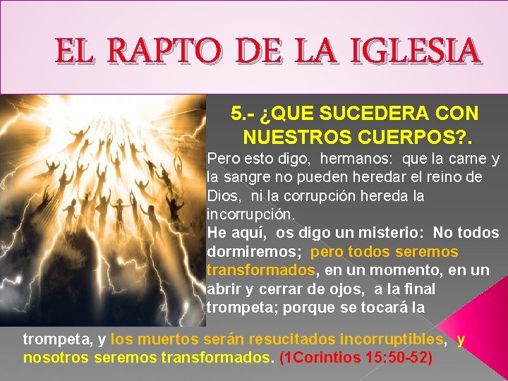 EL RAPTO DE LA IGLESIA 5. - ¿QUE SUCEDERA CON NUESTROS CUERPOS? . Pero