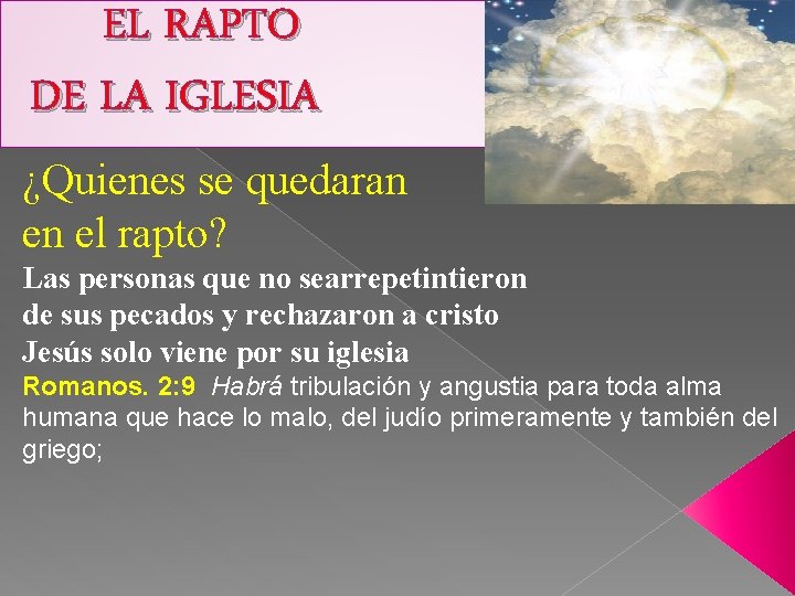 EL RAPTO DE LA IGLESIA ¿Quienes se quedaran en el rapto? Las personas que