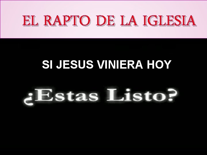 EL RAPTO DE LA IGLESIA SI JESUS VINIERA HOY 