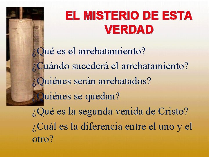 EL MISTERIO DE ESTA VERDAD ¿Qué es el arrebatamiento? ¿Cuándo sucederá el arrebatamiento? ¿Quiénes