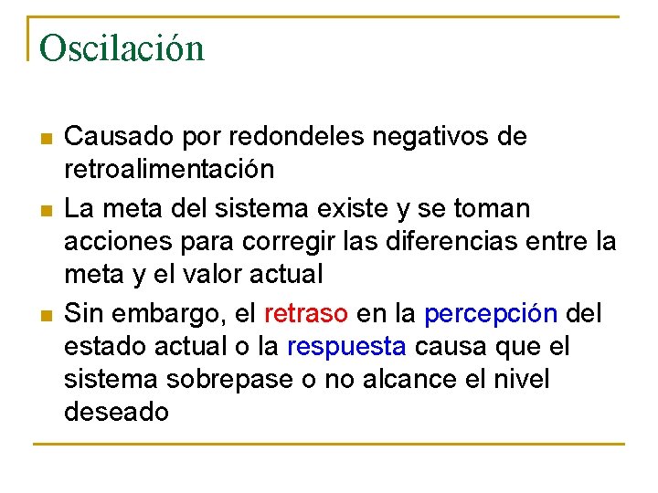 Oscilación n Causado por redondeles negativos de retroalimentación La meta del sistema existe y