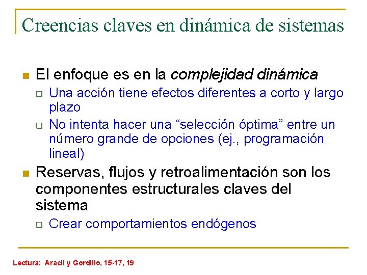 Creencias claves en dinámica de sistemas n El enfoque es en la complejidad dinámica