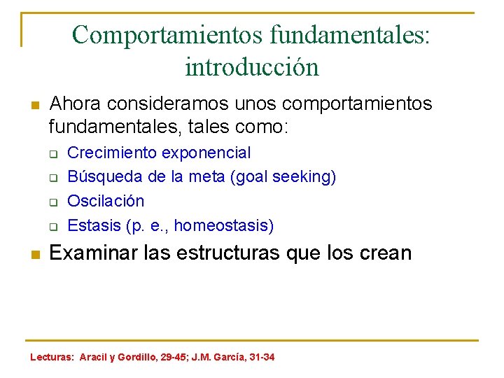Comportamientos fundamentales: introducción n Ahora consideramos unos comportamientos fundamentales, tales como: q q n