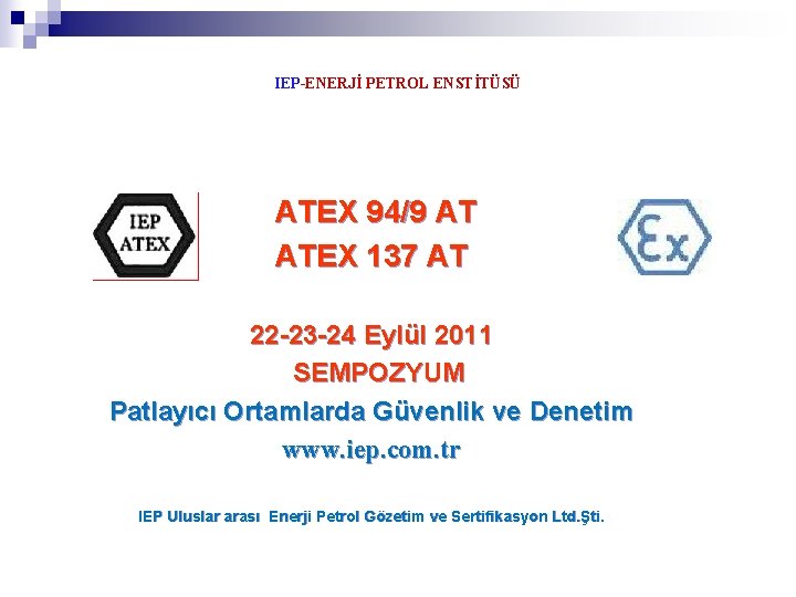 IEP-ENERJİ PETROL ENSTİTÜSÜ ATEX 94/9 AT ATEX 137 AT 22 -23 -24 Eylül 2011