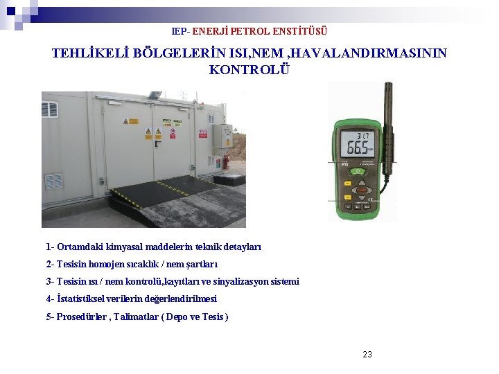 IEP- ENERJİ PETROL ENSTİTÜSÜ TEHLİKELİ BÖLGELERİN ISI, NEM , HAVALANDIRMASININ KONTROLÜ 1 - Ortamdaki