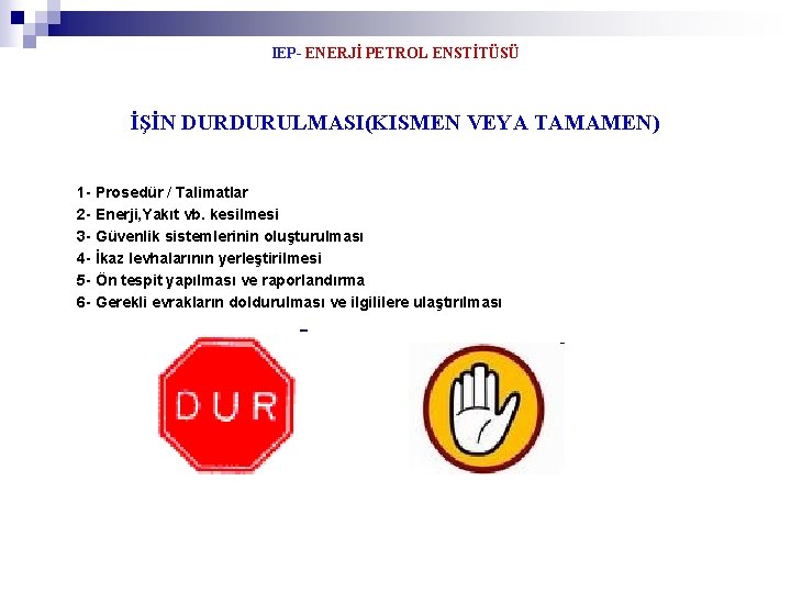 IEP- ENERJİ PETROL ENSTİTÜSÜ İŞİN DURDURULMASI(KISMEN VEYA TAMAMEN) 1 - Prosedür / Talimatlar 2