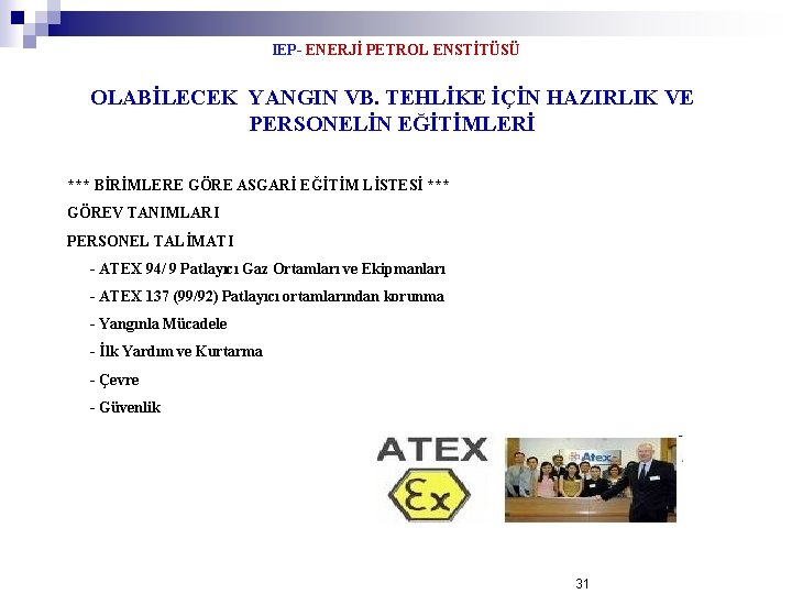 IEP- ENERJİ PETROL ENSTİTÜSÜ OLABİLECEK YANGIN VB. TEHLİKE İÇİN HAZIRLIK VE PERSONELİN EĞİTİMLERİ ***