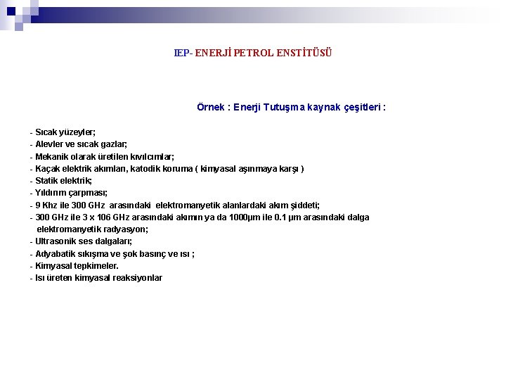 IEP- ENERJİ PETROL ENSTİTÜSÜ Örnek : Enerji Tutuşma kaynak çeşitleri : - Sıcak yüzeyler;