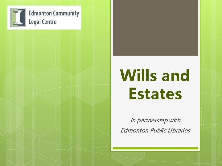 Wills and Estates In partnership with Edmonton Public Libraries 