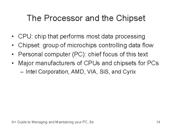 The Processor and the Chipset • • CPU: chip that performs most data processing
