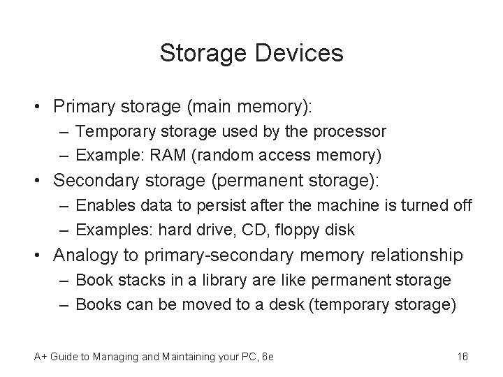 Storage Devices • Primary storage (main memory): – Temporary storage used by the processor