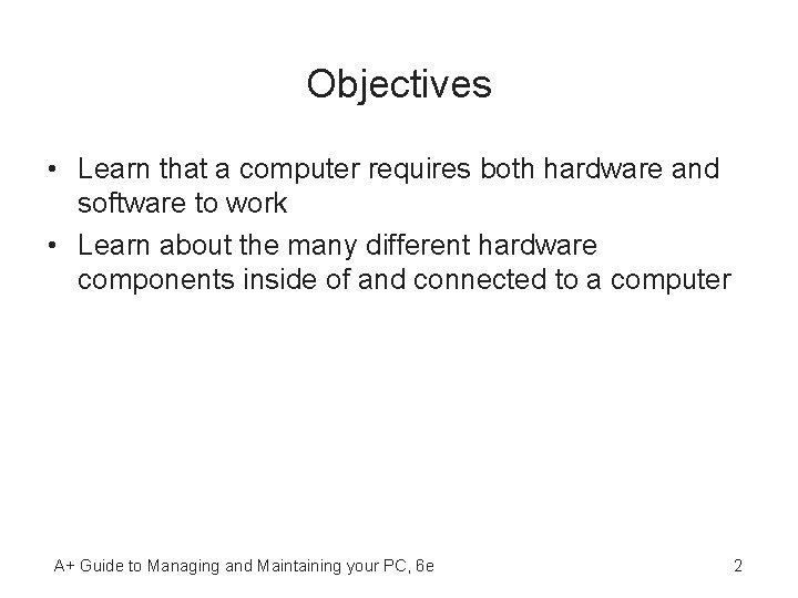 Objectives • Learn that a computer requires both hardware and software to work •