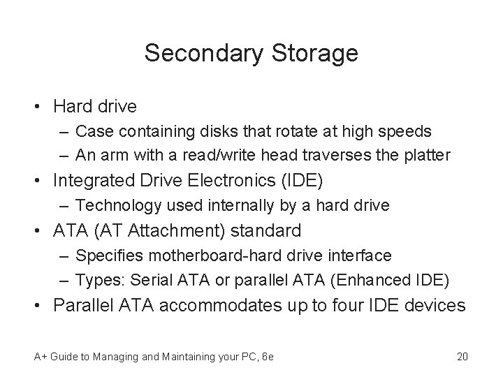 Secondary Storage • Hard drive – Case containing disks that rotate at high speeds