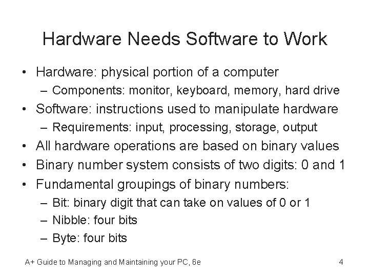 Hardware Needs Software to Work • Hardware: physical portion of a computer – Components: