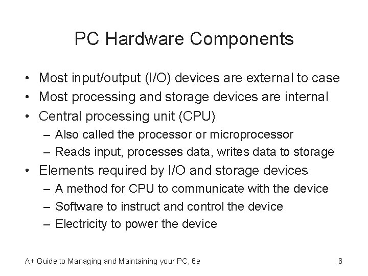 PC Hardware Components • Most input/output (I/O) devices are external to case • Most