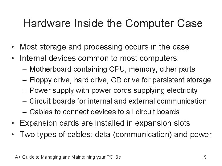 Hardware Inside the Computer Case • Most storage and processing occurs in the case