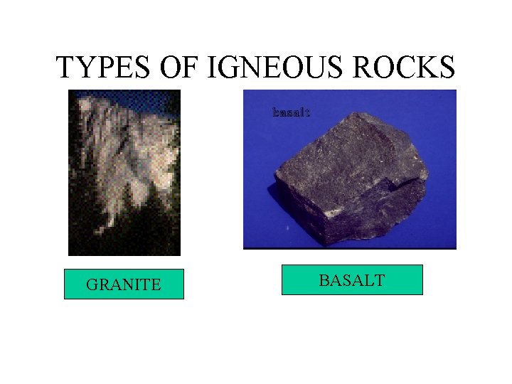 TYPES OF IGNEOUS ROCKS GRANITE BASALT 