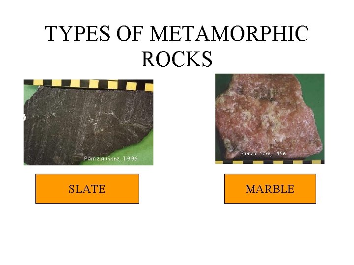 TYPES OF METAMORPHIC ROCKS SLATE MARBLE 