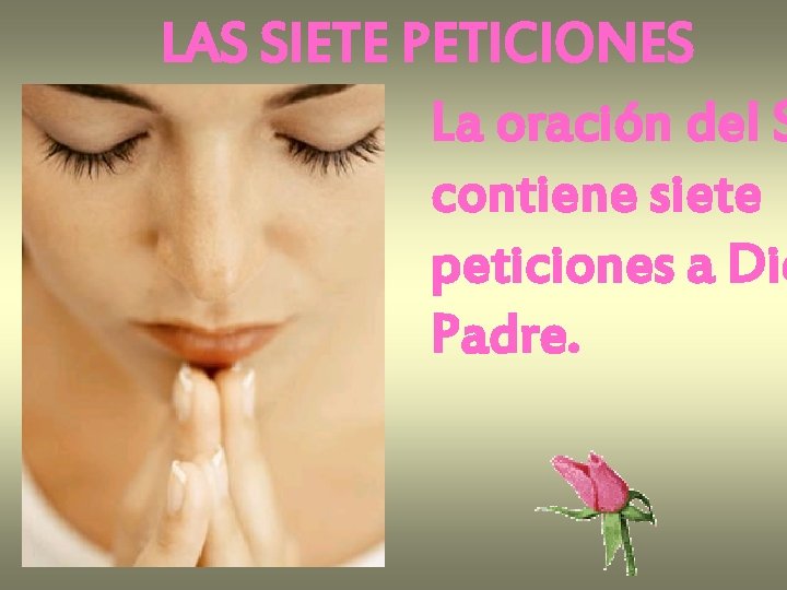 LAS SIETE PETICIONES La oración del S contiene siete peticiones a Dio Padre. 