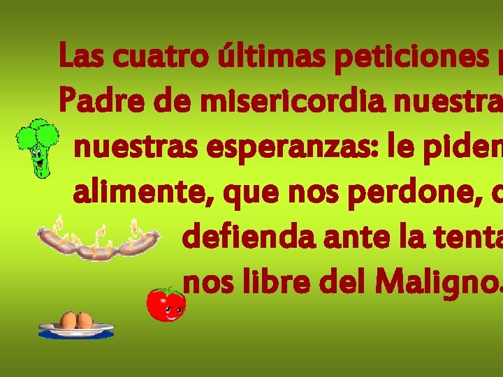 Las cuatro últimas peticiones p Padre de misericordia nuestras esperanzas: le piden alimente, que