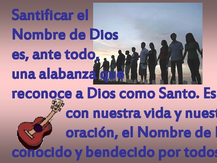 Santificar el Nombre de Dios es, ante todo, una alabanza que reconoce a Dios