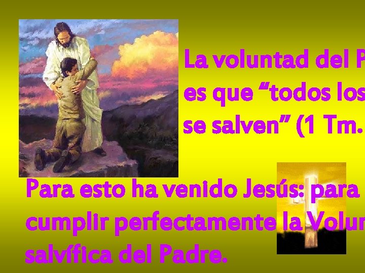 La voluntad del P es que “todos los se salven” (1 Tm. Para esto