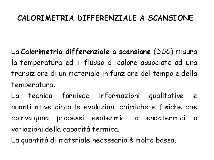 CALORIMETRIA DIFFERENZIALE A SCANSIONE La Calorimetria differenziale a scansione (DSC) misura la temperatura ed