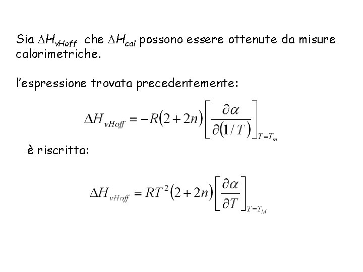 Sia Hv. Hoff che Hcal possono essere ottenute da misure calorimetriche. l’espressione trovata precedentemente: