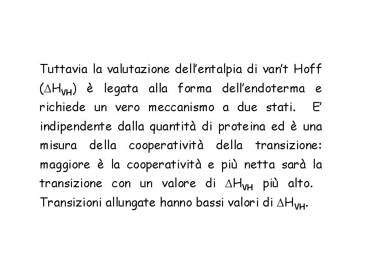 Tuttavia la valutazione dell’entalpia di van’t Hoff ( HVH) è legata alla forma dell’endoterma