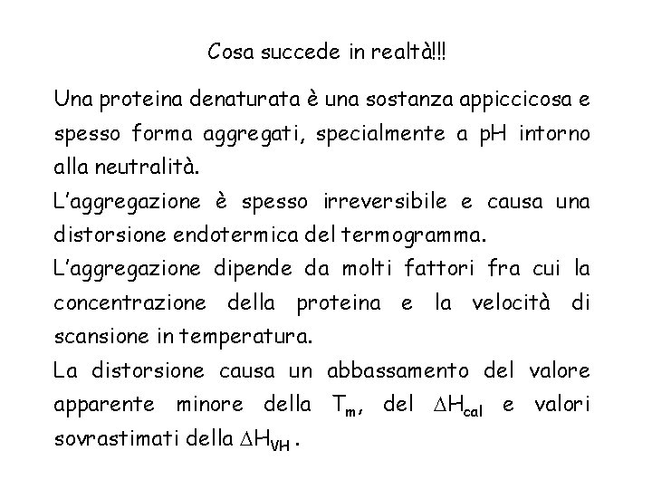 Cosa succede in realtà!!! Una proteina denaturata è una sostanza appiccicosa e spesso forma