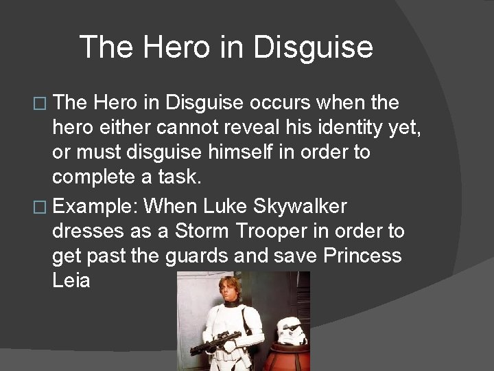 The Hero in Disguise � The Hero in Disguise occurs when the hero either