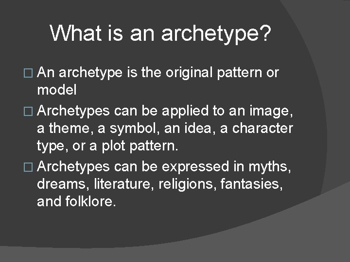 What is an archetype? � An archetype is the original pattern or model �