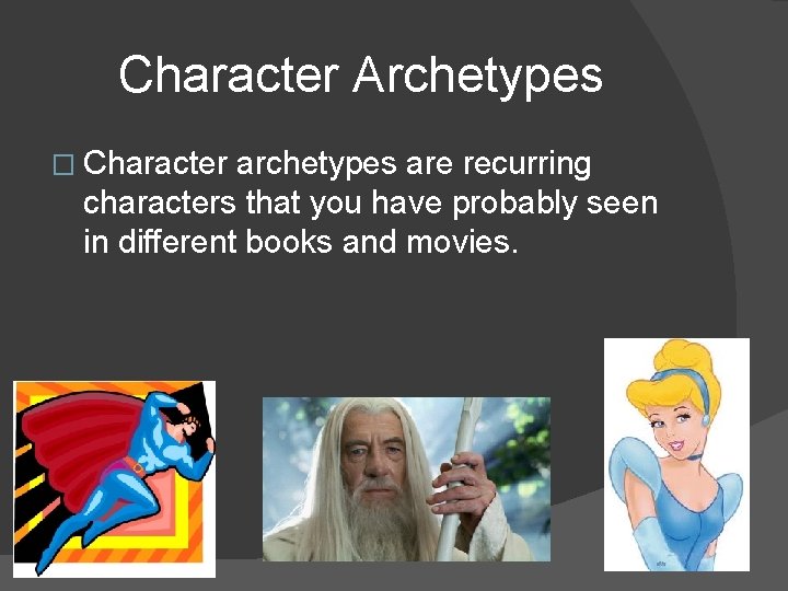 Character Archetypes � Character archetypes are recurring characters that you have probably seen in